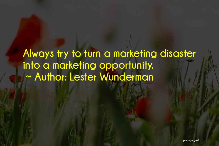 Lester Wunderman Quotes: Always Try To Turn A Marketing Disaster Into A Marketing Opportunity.