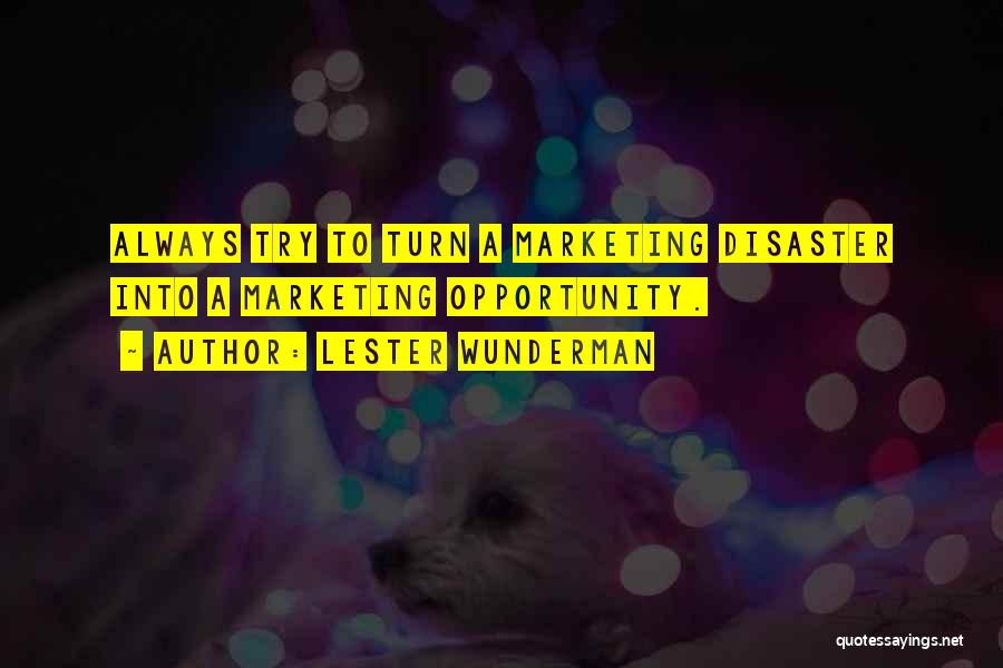 Lester Wunderman Quotes: Always Try To Turn A Marketing Disaster Into A Marketing Opportunity.