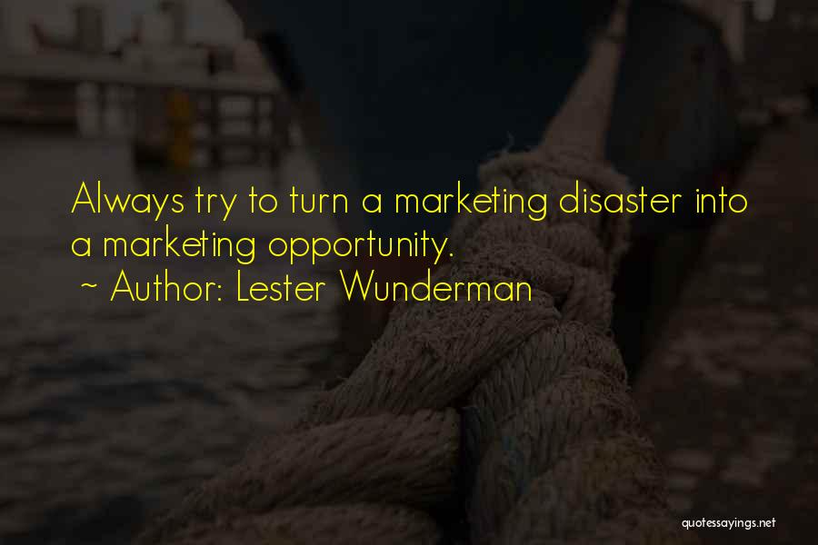 Lester Wunderman Quotes: Always Try To Turn A Marketing Disaster Into A Marketing Opportunity.