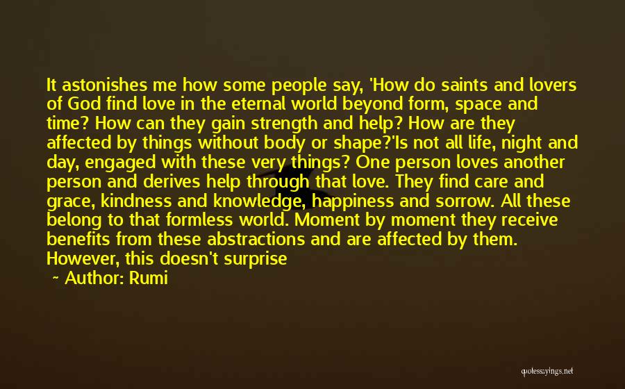 Rumi Quotes: It Astonishes Me How Some People Say, 'how Do Saints And Lovers Of God Find Love In The Eternal World