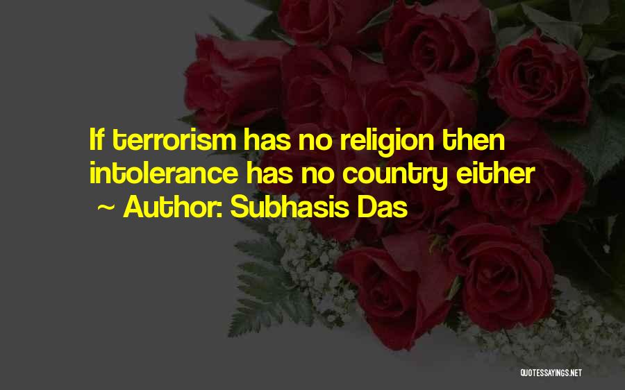 Subhasis Das Quotes: If Terrorism Has No Religion Then Intolerance Has No Country Either