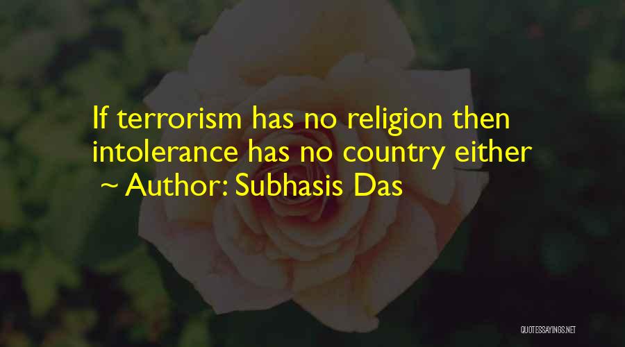 Subhasis Das Quotes: If Terrorism Has No Religion Then Intolerance Has No Country Either