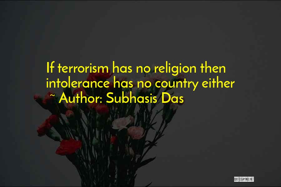 Subhasis Das Quotes: If Terrorism Has No Religion Then Intolerance Has No Country Either