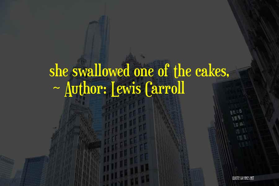 Lewis Carroll Quotes: She Swallowed One Of The Cakes,
