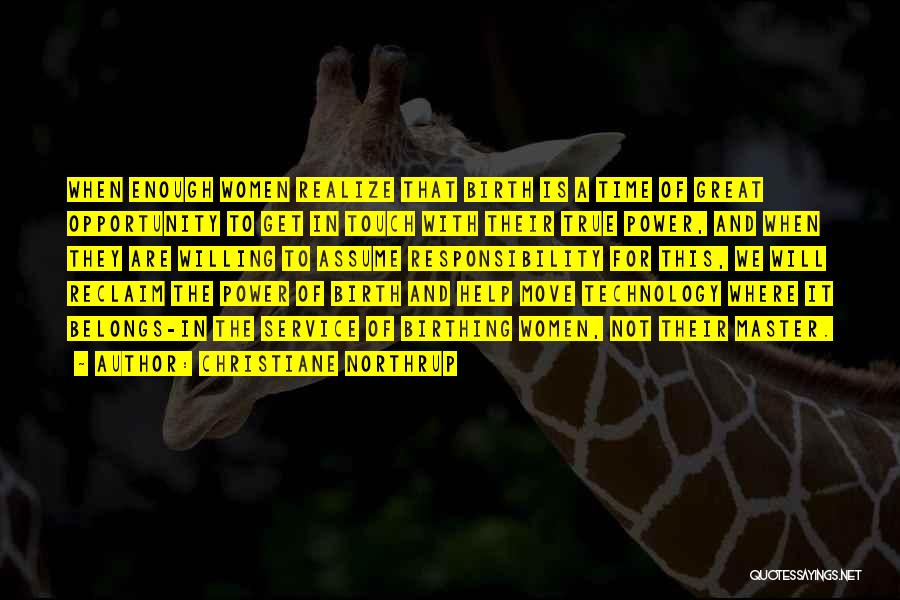 Christiane Northrup Quotes: When Enough Women Realize That Birth Is A Time Of Great Opportunity To Get In Touch With Their True Power,