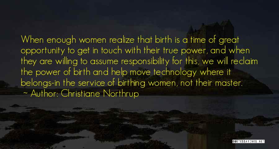 Christiane Northrup Quotes: When Enough Women Realize That Birth Is A Time Of Great Opportunity To Get In Touch With Their True Power,