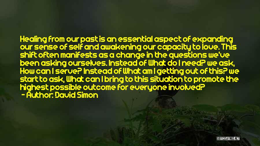 David Simon Quotes: Healing From Our Past Is An Essential Aspect Of Expanding Our Sense Of Self And Awakening Our Capacity To Love.