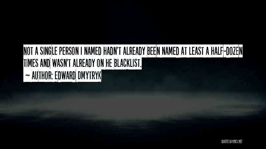 Edward Dmytryk Quotes: Not A Single Person I Named Hadn't Already Been Named At Least A Half-dozen Times And Wasn't Already On He