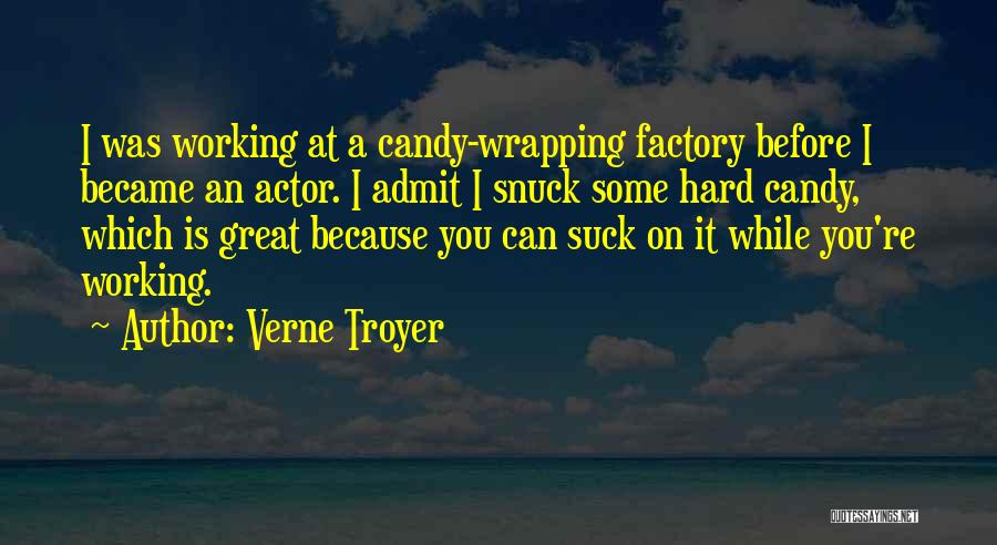 Verne Troyer Quotes: I Was Working At A Candy-wrapping Factory Before I Became An Actor. I Admit I Snuck Some Hard Candy, Which