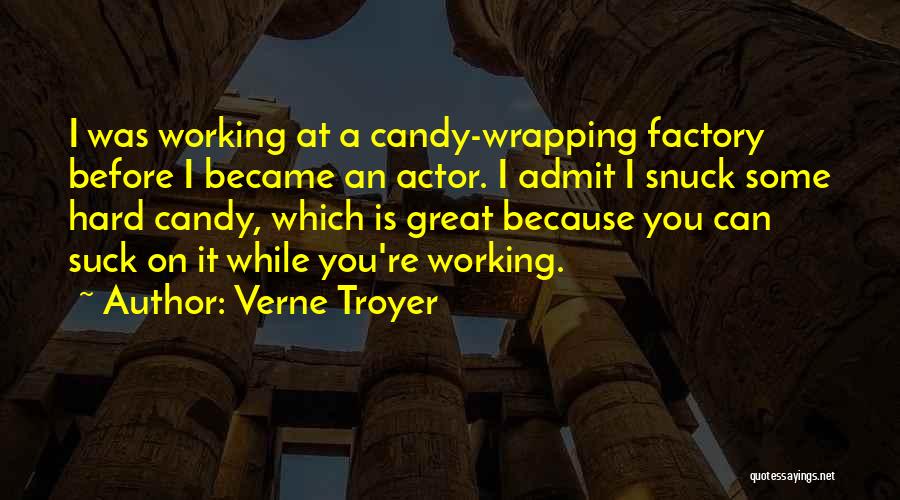 Verne Troyer Quotes: I Was Working At A Candy-wrapping Factory Before I Became An Actor. I Admit I Snuck Some Hard Candy, Which