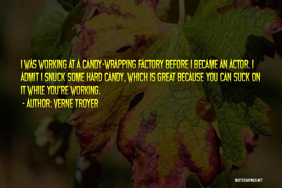 Verne Troyer Quotes: I Was Working At A Candy-wrapping Factory Before I Became An Actor. I Admit I Snuck Some Hard Candy, Which