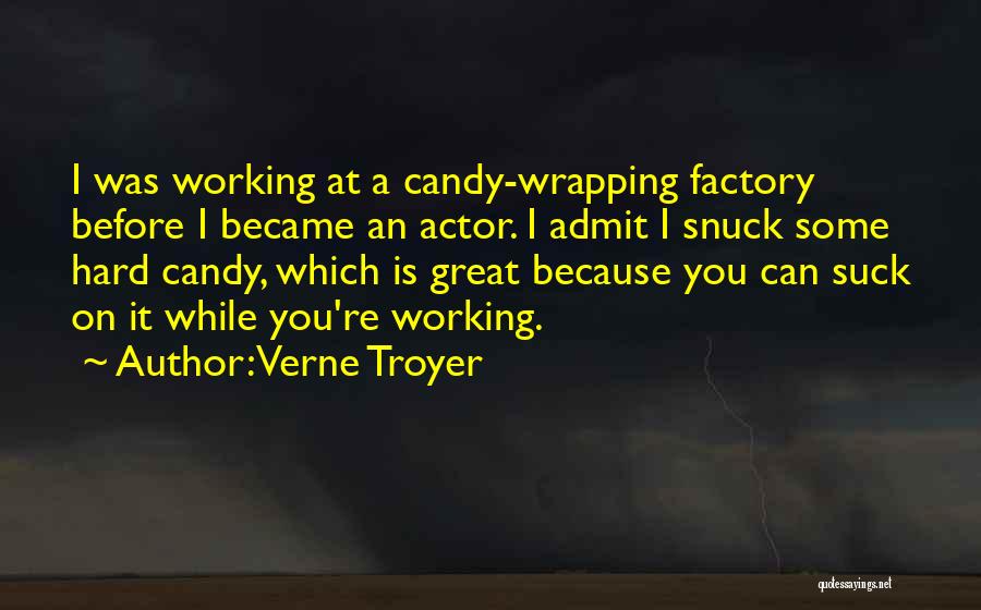 Verne Troyer Quotes: I Was Working At A Candy-wrapping Factory Before I Became An Actor. I Admit I Snuck Some Hard Candy, Which