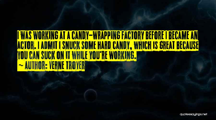 Verne Troyer Quotes: I Was Working At A Candy-wrapping Factory Before I Became An Actor. I Admit I Snuck Some Hard Candy, Which