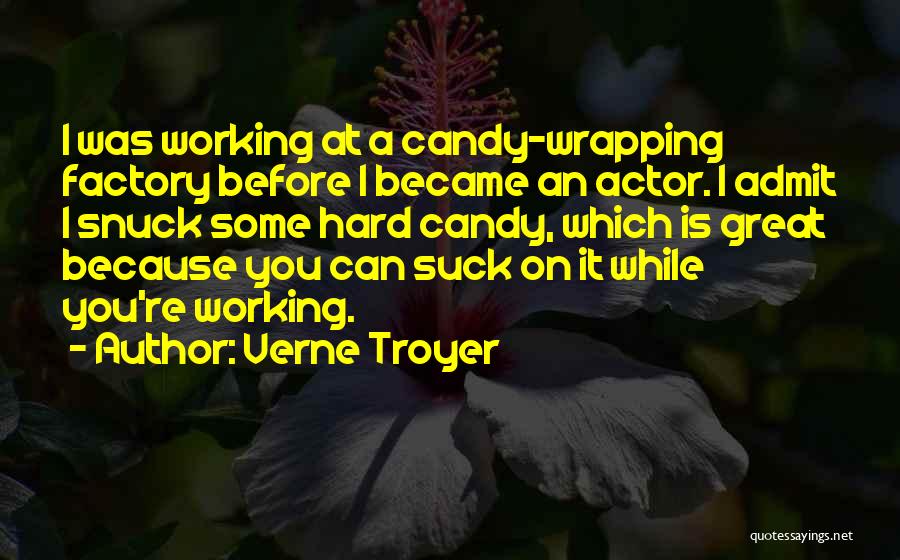 Verne Troyer Quotes: I Was Working At A Candy-wrapping Factory Before I Became An Actor. I Admit I Snuck Some Hard Candy, Which