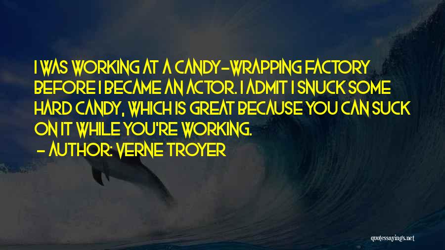 Verne Troyer Quotes: I Was Working At A Candy-wrapping Factory Before I Became An Actor. I Admit I Snuck Some Hard Candy, Which