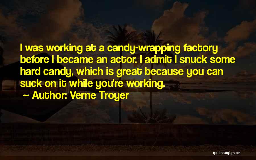 Verne Troyer Quotes: I Was Working At A Candy-wrapping Factory Before I Became An Actor. I Admit I Snuck Some Hard Candy, Which