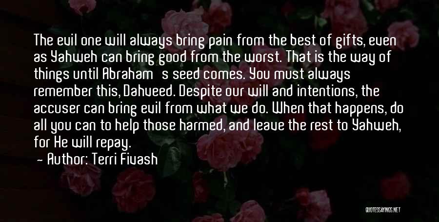 Terri Fivash Quotes: The Evil One Will Always Bring Pain From The Best Of Gifts, Even As Yahweh Can Bring Good From The