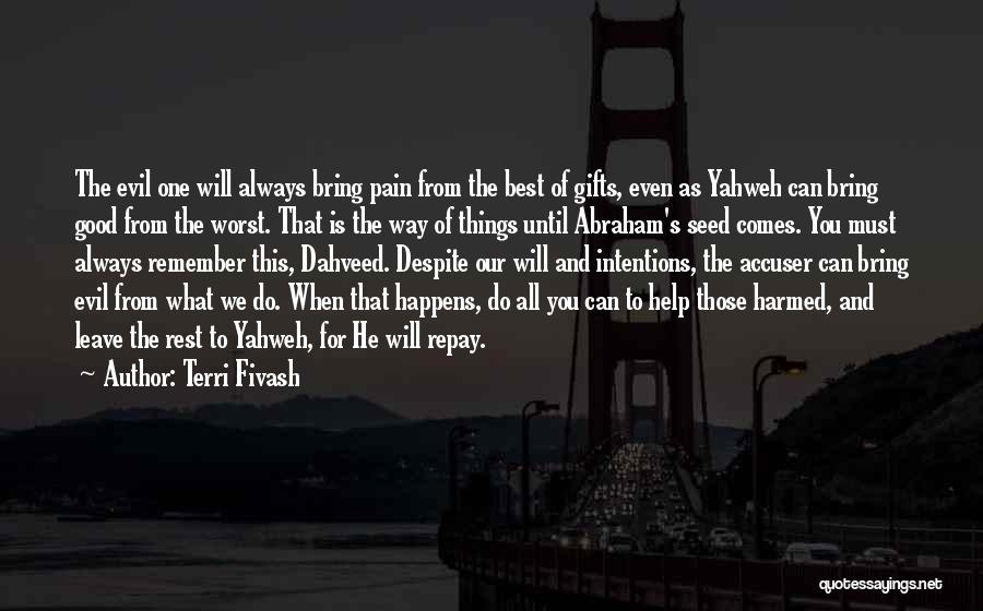 Terri Fivash Quotes: The Evil One Will Always Bring Pain From The Best Of Gifts, Even As Yahweh Can Bring Good From The