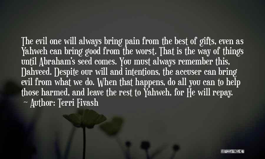 Terri Fivash Quotes: The Evil One Will Always Bring Pain From The Best Of Gifts, Even As Yahweh Can Bring Good From The