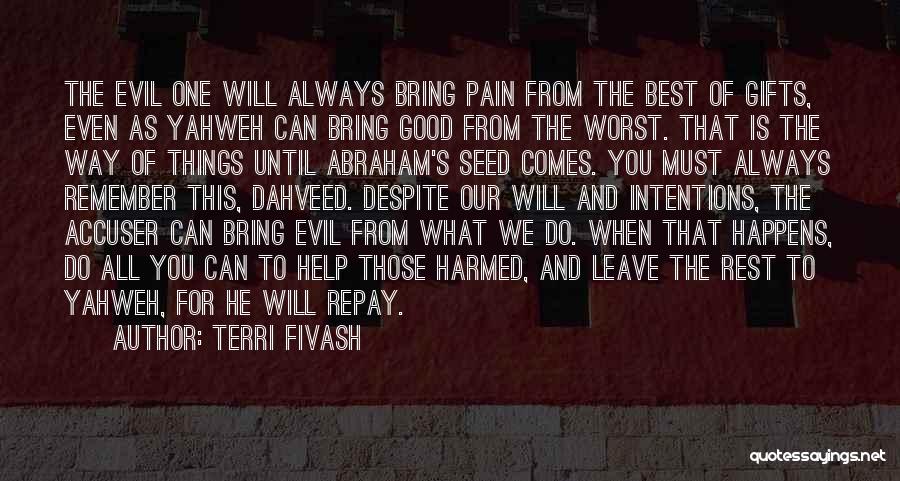 Terri Fivash Quotes: The Evil One Will Always Bring Pain From The Best Of Gifts, Even As Yahweh Can Bring Good From The