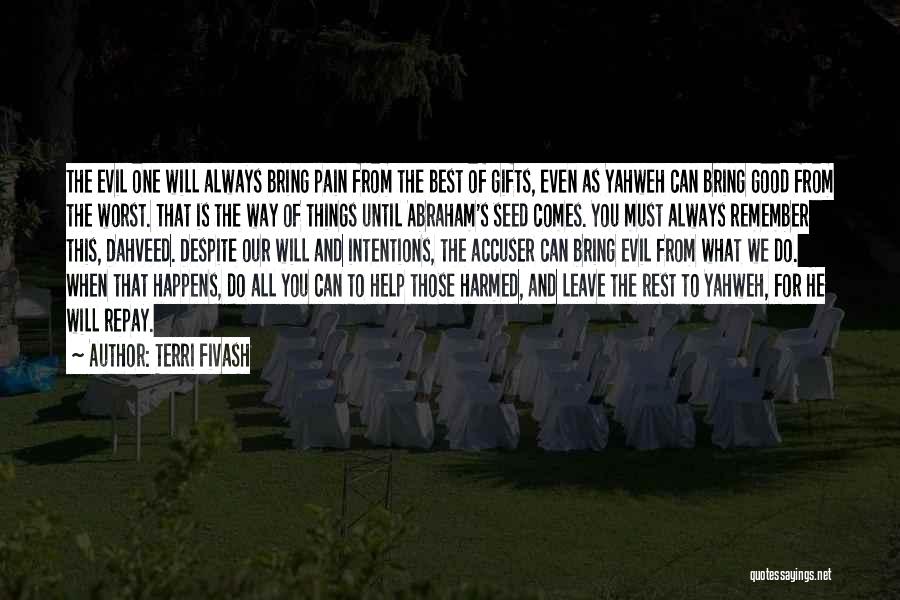 Terri Fivash Quotes: The Evil One Will Always Bring Pain From The Best Of Gifts, Even As Yahweh Can Bring Good From The