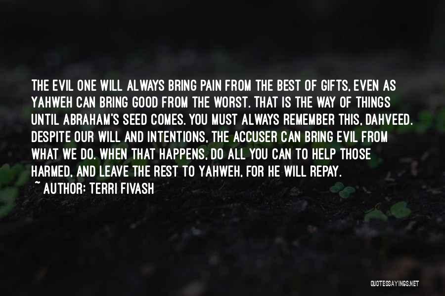 Terri Fivash Quotes: The Evil One Will Always Bring Pain From The Best Of Gifts, Even As Yahweh Can Bring Good From The