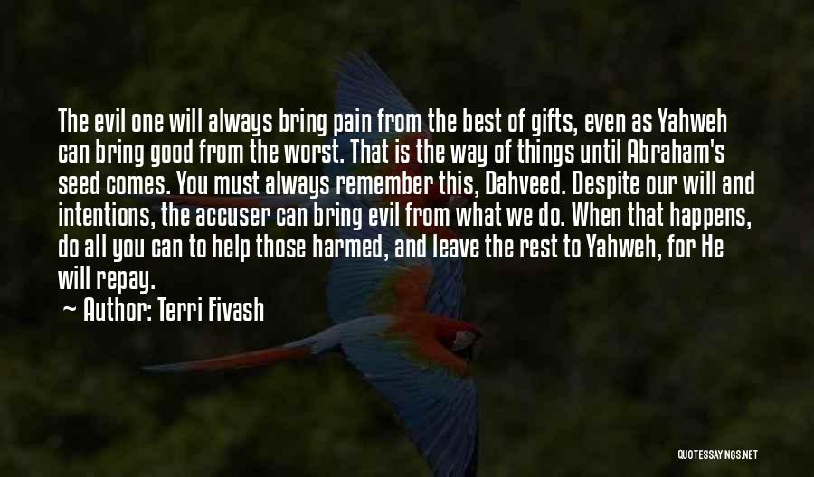 Terri Fivash Quotes: The Evil One Will Always Bring Pain From The Best Of Gifts, Even As Yahweh Can Bring Good From The