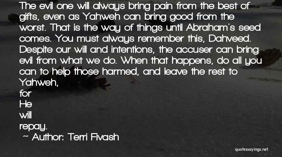 Terri Fivash Quotes: The Evil One Will Always Bring Pain From The Best Of Gifts, Even As Yahweh Can Bring Good From The