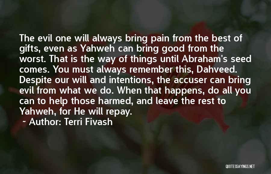 Terri Fivash Quotes: The Evil One Will Always Bring Pain From The Best Of Gifts, Even As Yahweh Can Bring Good From The