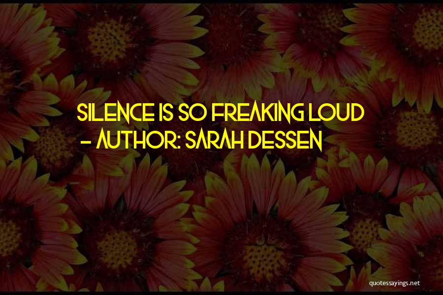 Sarah Dessen Quotes: Silence Is So Freaking Loud