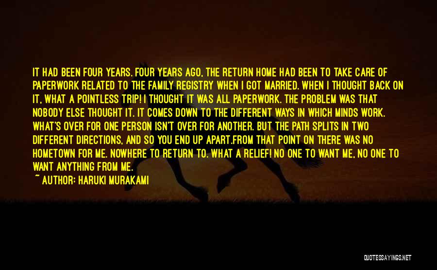 Haruki Murakami Quotes: It Had Been Four Years. Four Years Ago, The Return Home Had Been To Take Care Of Paperwork Related To