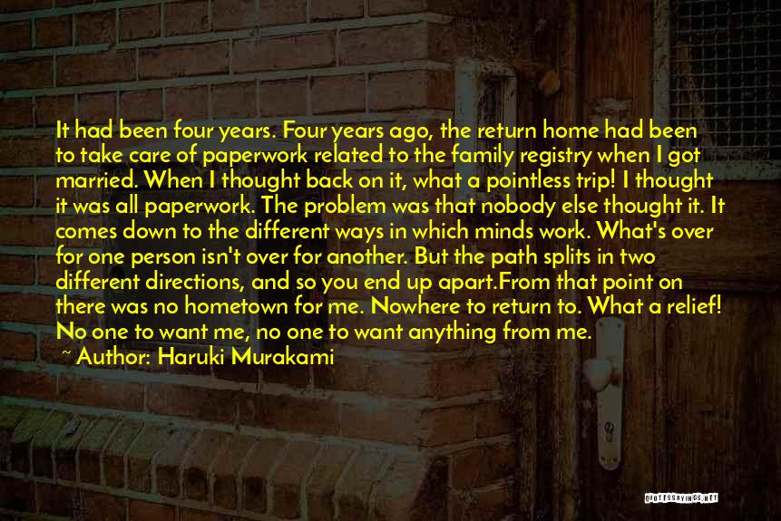 Haruki Murakami Quotes: It Had Been Four Years. Four Years Ago, The Return Home Had Been To Take Care Of Paperwork Related To