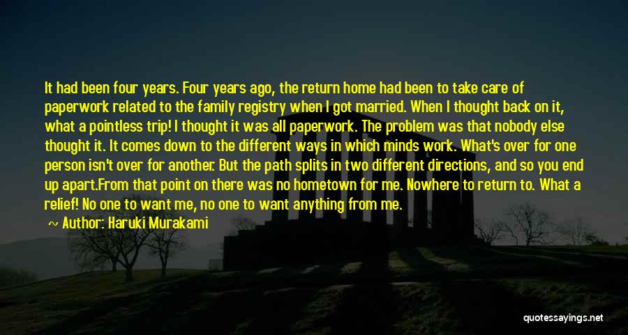 Haruki Murakami Quotes: It Had Been Four Years. Four Years Ago, The Return Home Had Been To Take Care Of Paperwork Related To