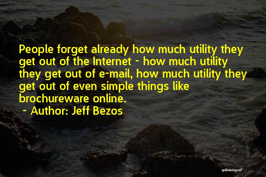 Jeff Bezos Quotes: People Forget Already How Much Utility They Get Out Of The Internet - How Much Utility They Get Out Of
