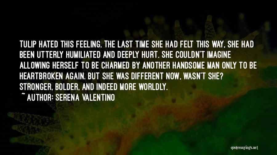 Serena Valentino Quotes: Tulip Hated This Feeling. The Last Time She Had Felt This Way, She Had Been Utterly Humiliated And Deeply Hurt.