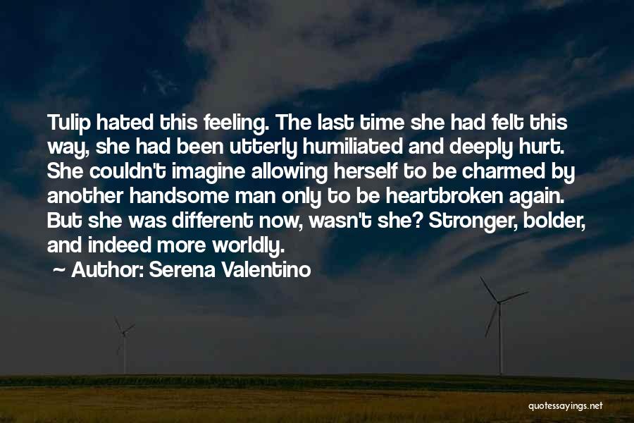 Serena Valentino Quotes: Tulip Hated This Feeling. The Last Time She Had Felt This Way, She Had Been Utterly Humiliated And Deeply Hurt.