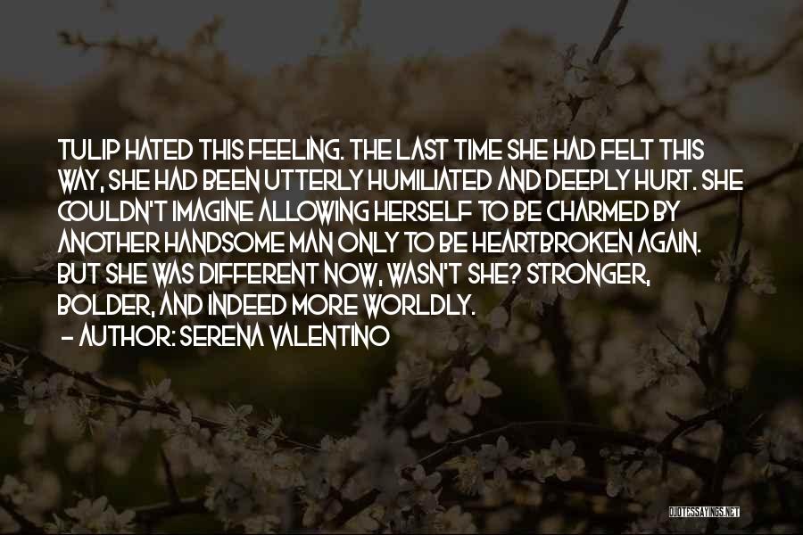 Serena Valentino Quotes: Tulip Hated This Feeling. The Last Time She Had Felt This Way, She Had Been Utterly Humiliated And Deeply Hurt.