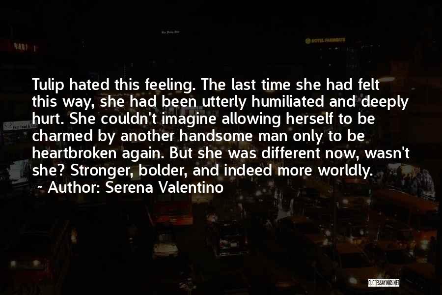 Serena Valentino Quotes: Tulip Hated This Feeling. The Last Time She Had Felt This Way, She Had Been Utterly Humiliated And Deeply Hurt.