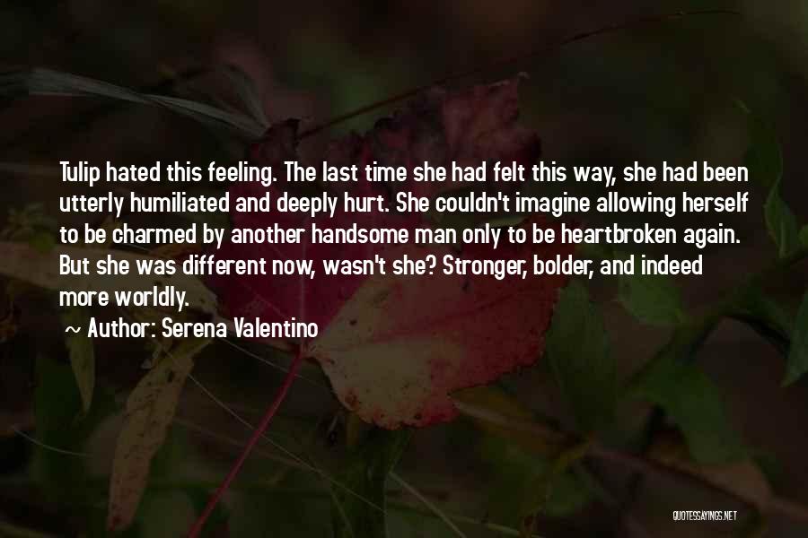 Serena Valentino Quotes: Tulip Hated This Feeling. The Last Time She Had Felt This Way, She Had Been Utterly Humiliated And Deeply Hurt.