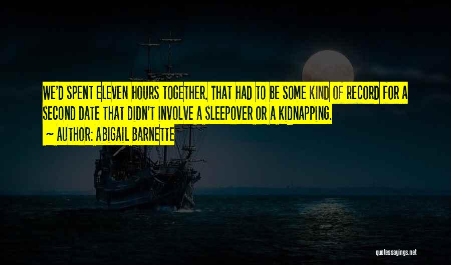 Abigail Barnette Quotes: We'd Spent Eleven Hours Together. That Had To Be Some Kind Of Record For A Second Date That Didn't Involve