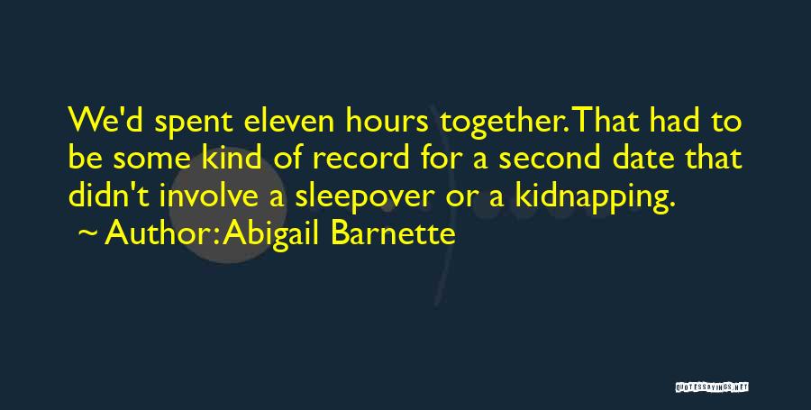 Abigail Barnette Quotes: We'd Spent Eleven Hours Together. That Had To Be Some Kind Of Record For A Second Date That Didn't Involve