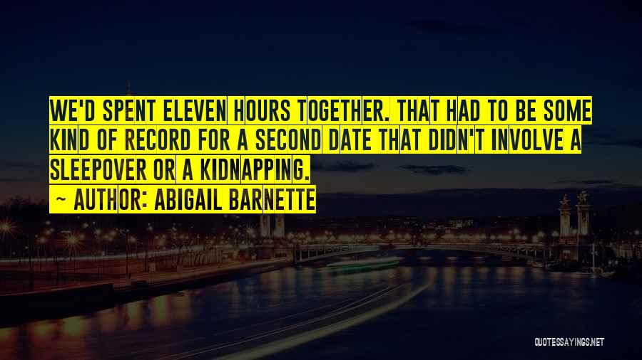 Abigail Barnette Quotes: We'd Spent Eleven Hours Together. That Had To Be Some Kind Of Record For A Second Date That Didn't Involve