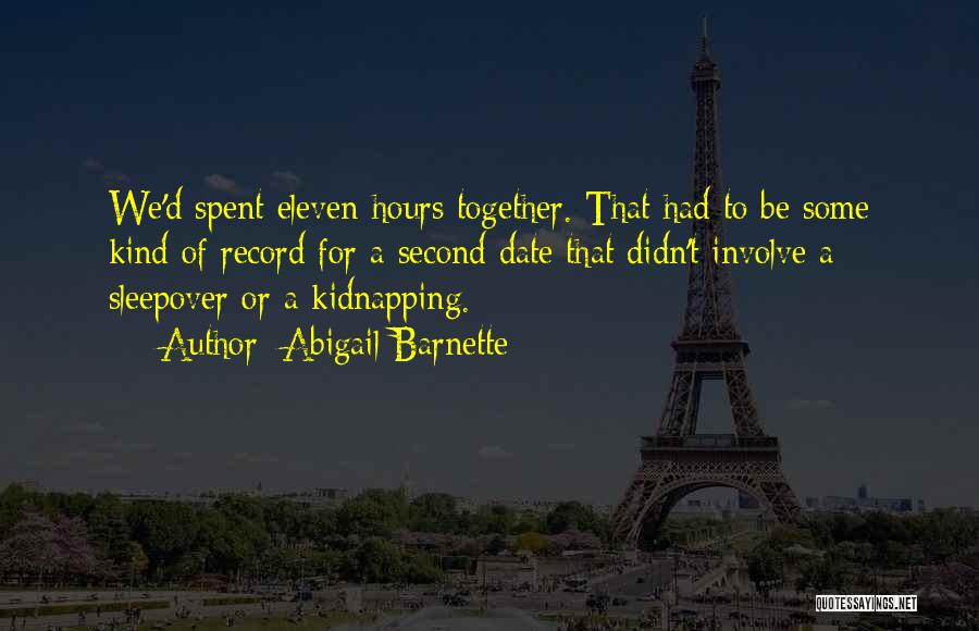Abigail Barnette Quotes: We'd Spent Eleven Hours Together. That Had To Be Some Kind Of Record For A Second Date That Didn't Involve