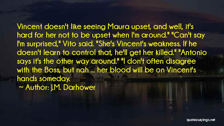 J.M. Darhower Quotes: Vincent Doesn't Like Seeing Maura Upset, And Well, It's Hard For Her Not To Be Upset When I'm Around. Can't