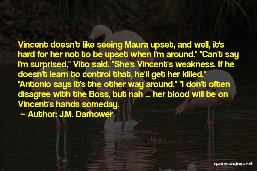 J.M. Darhower Quotes: Vincent Doesn't Like Seeing Maura Upset, And Well, It's Hard For Her Not To Be Upset When I'm Around. Can't