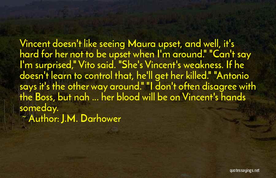 J.M. Darhower Quotes: Vincent Doesn't Like Seeing Maura Upset, And Well, It's Hard For Her Not To Be Upset When I'm Around. Can't