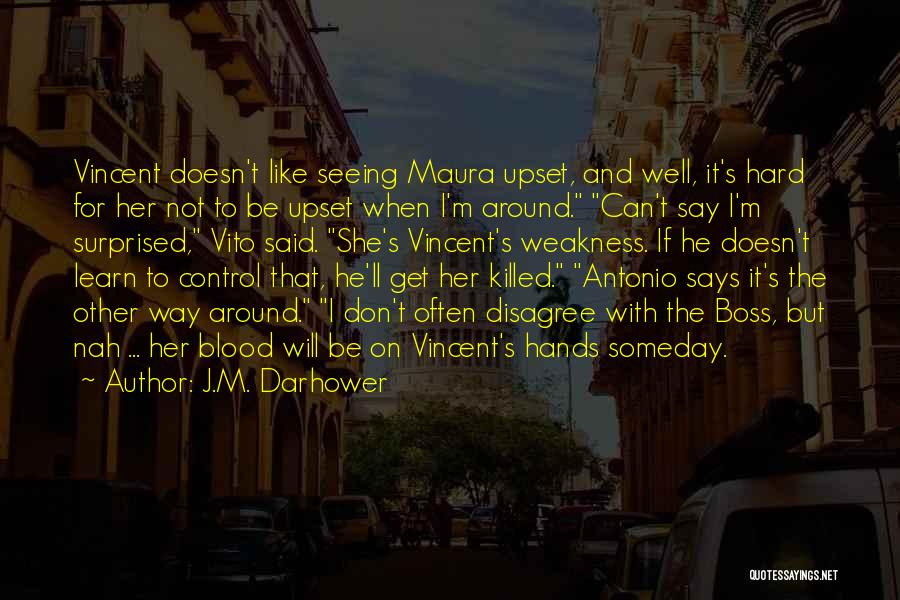 J.M. Darhower Quotes: Vincent Doesn't Like Seeing Maura Upset, And Well, It's Hard For Her Not To Be Upset When I'm Around. Can't