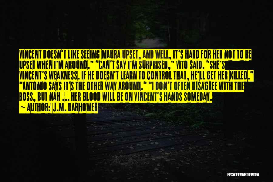 J.M. Darhower Quotes: Vincent Doesn't Like Seeing Maura Upset, And Well, It's Hard For Her Not To Be Upset When I'm Around. Can't