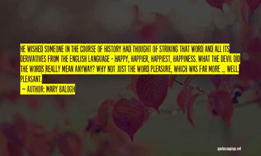 Mary Balogh Quotes: He Wished Someone In The Course Of History Had Thought Of Striking That Word And All Its Derivatives From The