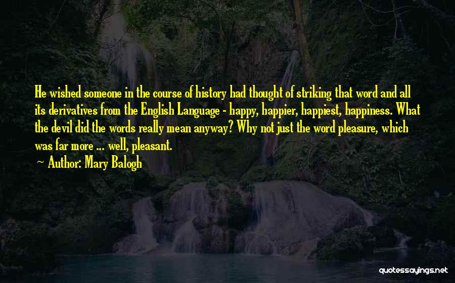 Mary Balogh Quotes: He Wished Someone In The Course Of History Had Thought Of Striking That Word And All Its Derivatives From The